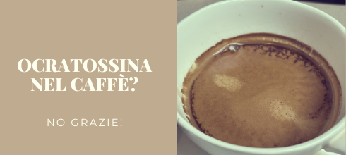 Ocratossina nel caff&egrave;